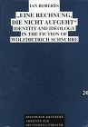 Eine Rechnung, Die Nicht Aufgeht: Identity and Ideology in the Fiction of Wolfdietrich Schnurre (Tubinger Studien Zur Deutschen Literatur) (9780820432397) by Roberts, Professor Of Linguistics Ian