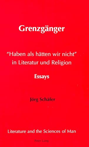 GrenzgÃ¤nger: Â«Haben als hÃ¤tten wir nichtÂ» in Literatur und Religion- Essays (Literature and the Sciences of Man) (German Edition) (9780820433066) by SchÃ¤fer, JÃ¶rg