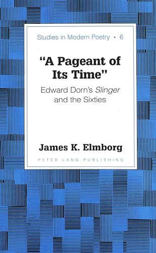 "A Pageant of Its Time": Edward Dorn's "Slinger" and the Sixties (9780820433202) by Elmborg, James