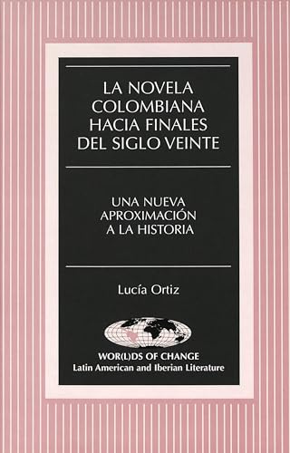 9780820433523: La novela colombiana hacia finales del siglo veinte: Una nueva aproximacin a la historia (Wor(l)ds of Change: Latin American and Iberian Literature) (Spanish Edition)