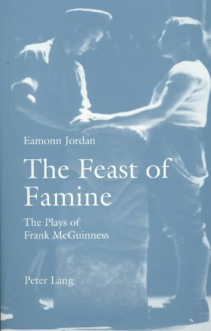 Beispielbild fr The Feast of Famine: The Plays of Frank McGuinness zum Verkauf von Phatpocket Limited