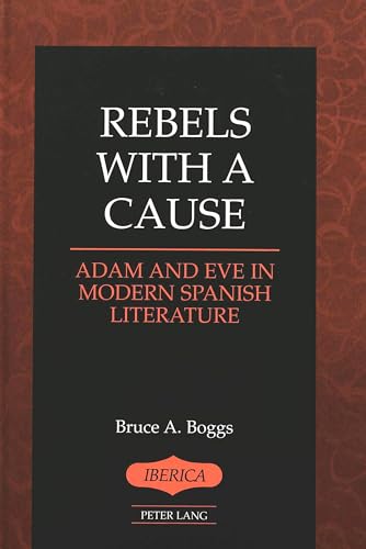 Stock image for Rebels with a Cause : Adam and Eve in Modern Spanish Literature for sale by Better World Books: West