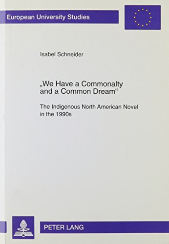 9780820435732: We Have a Commonalty and a Common Dream: The Indigenous North American Novel in the 1990s (Europaische Hochschulschriften. Reihe V, Volks- Und Betriebs)