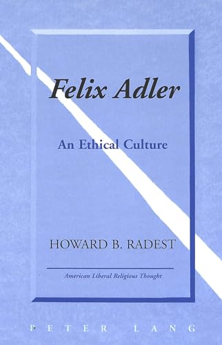 Imagen de archivo de Felix Adler: An Ethical Culture (American Liberal Religious Thought) a la venta por HPB-Red