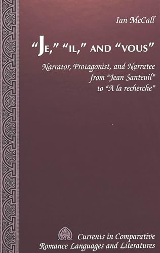 Stock image for Je," "il," and "vous": Narrator, Protagonist, and Narratee from "Jean Santeuil" to "A la recherche" for sale by Grey Matter Books