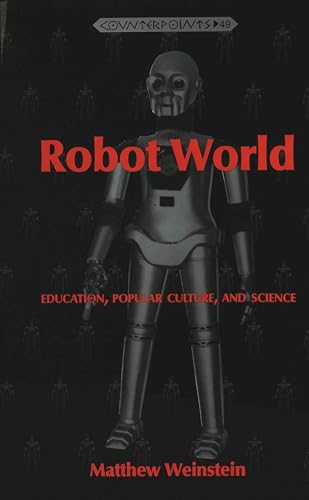 Stock image for Robot World: Education, Popular Culture, and Science for sale by Bay Used Books