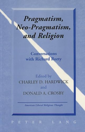 Stock image for Pragmatism, Neo-Pragmatism, and Religion Conversations with Richard Rorty.; [American Liberal Religious Thought, Vol. 6] for sale by J. HOOD, BOOKSELLERS,    ABAA/ILAB