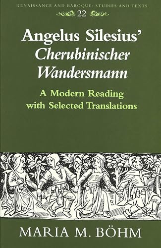 Angelus Silesius' ï¿½Cherubinischer Wandersmannï¿½: A Modern Reading with Selected Translations (...