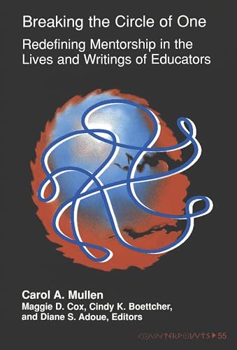 9780820437583: Breaking the Circle of One: redefining mentorship in the lives and writings of educators. (Counterpoints: Studies in the Postmodern Theory of Education; vol. 55)