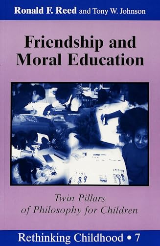 9780820437767: Friendship and Moral Education: Twin Pillars of Philosophy for Children: 7 (Rethinking Childhood)