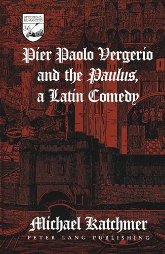 9780820437873: Pier Paolo Vergerio and the Paulus, a Latin Comedy: 36 (Studies in the Humanities Literature - Politics - Society)