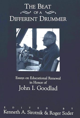 Stock image for The Beat of a Different Drummer: Essays on Educational Renewal in Honor of John I. Goodlad for sale by suffolkbooks