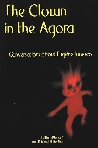 Beispielbild fr The Clown in the Agora: Conversations About Eugene Ionesco zum Verkauf von Anybook.com