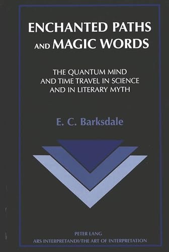 9780820438504: Enchanted Paths and Magic Words: The Quantum Mind and Time Travel in Science and in Literary Myth