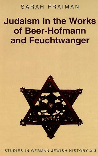 Judaism in the Works of Beer-Hofmann and Feuchtwanger.