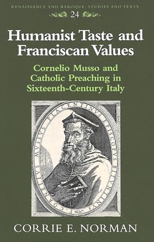 9780820438719: Humanist Taste and Franciscan Values: Cornelio Musso and Catholic Preaching in Sixteenth-Century Italy: 24