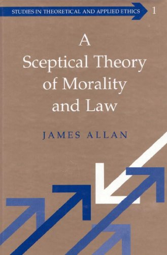 A Sceptical Theory of Morality and Law (Studies in Theoretical and Applied Ethics) (9780820438917) by Allan, James