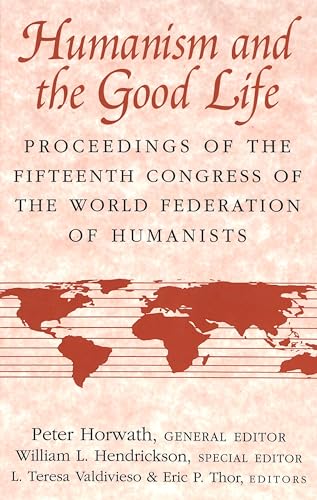 Stock image for Humanism and the Good Life: Proceedings of the Fifteenth Congress of the World Federation of Humanists for sale by Bookmonger.Ltd