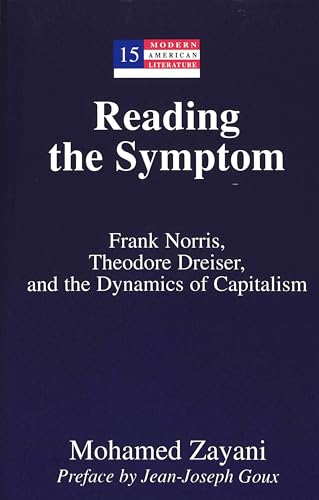 9780820439105: Reading the Symptom: Frank Norris, Theodore Dreiser, and the Dynamics of Capitalism: 15 (Modern American Literature: New Approaches)