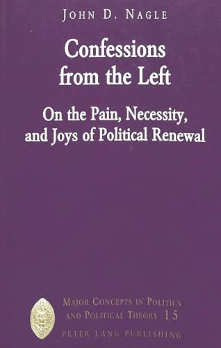 Beispielbild fr Confessions from the Left : On the Pain, Necessity, and Joys of Political Renewal zum Verkauf von Better World Books