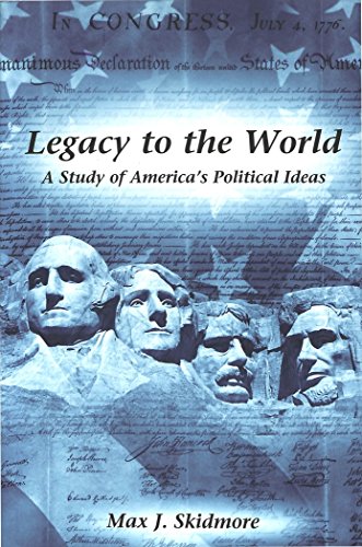 Legacy to the World: A Study of America's Political Ideas (9780820439686) by Skidmore, Max J.