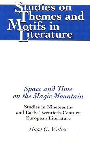 Stock image for Space and Time on the Magic Mountain : Studies in Nineteenth and Early Twentieth Century Eurpoean Literature for sale by Better World Books