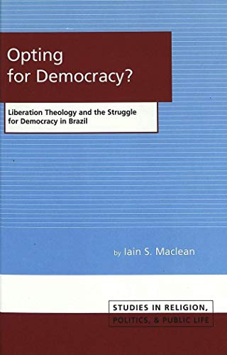 Stock image for Opting for Democracy? Liberation Theology and the Struggle for Democracy in Brazil (Studies in Religion, Politics and Public Life, Vol. 2) for sale by Gold Beach Books & Art Gallery LLC