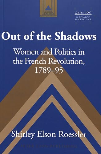 Out of the Shadows : Women and Politics in the French Revolution, 1789-95 - Shirley Elson-Roessler