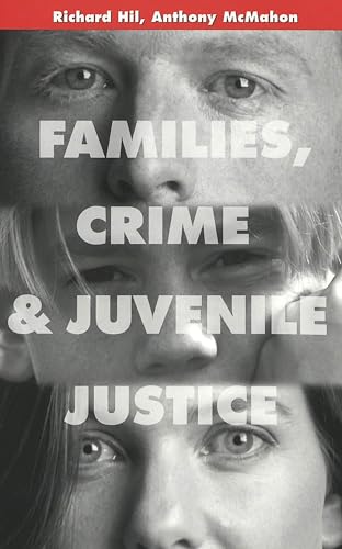 Families, Crime and Juvenile Justice (Adolescent Cultures, School, and Society) (9780820440576) by Hil, Richard; McMahon, Anthony