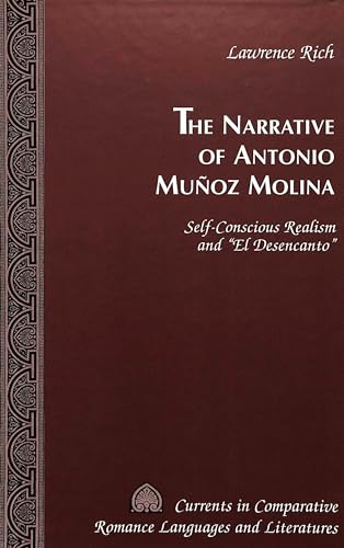 Stock image for The Narrative of Antonio Muñoz Molina: Self-Conscious Realism and «El Desencanto» (Currents in Comparative Romance Languages and Literatures) for sale by HPB-Red
