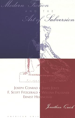 Modern Fiction and the Art of Subversion : Joseph Conrad, James Joyce, F. Scott Fitzgerald, Willi...