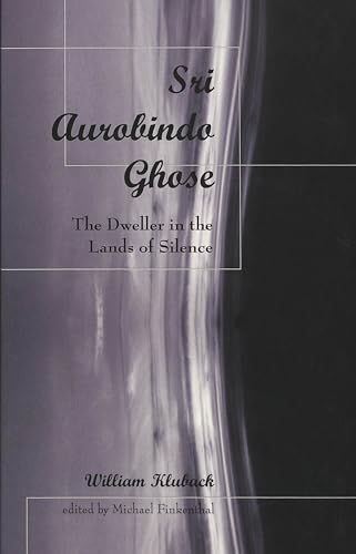 9780820441146: Sri Aurobindo Ghose: The Dweller in the Lands of Silence