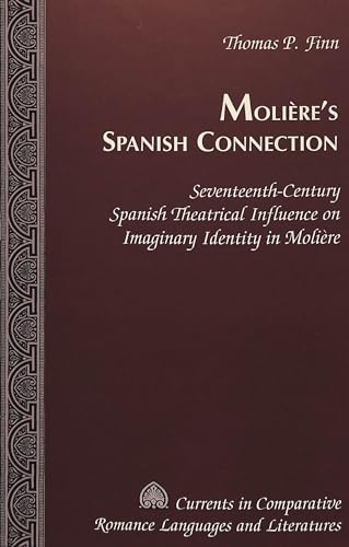 9780820441214: Moliere's Spanish Connection: Seventeenth-Century Spanish Theatrical Influence on Imaginary Identity in Moliere: 81