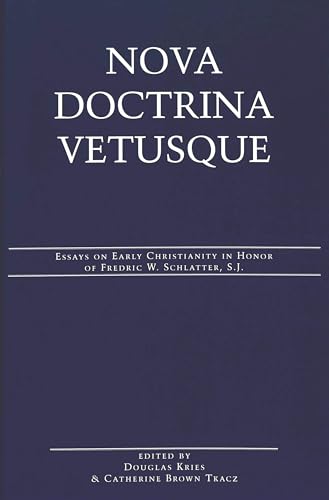 Nova Doctrina Vetusque: Essays on Early Christianity in Honor of Fredric W. Schlatter, S.J. (American University Studies) (9780820441368) by Douglas Kries; Catherine Brown Tkacz