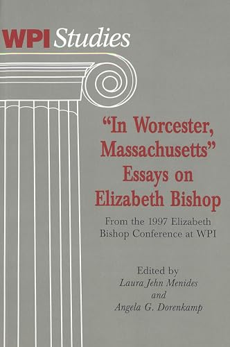 Beispielbild fr In Worcester Massachusetts: Essays on Elizabeth Bishop, from the 1997 Elizabeth Bishop Conference at Wpi: Vol 18 zum Verkauf von Revaluation Books