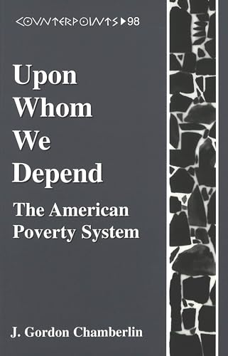 Beispielbild fr Upon Whom We Depend: The American Poverty System zum Verkauf von Sessions Book Sales