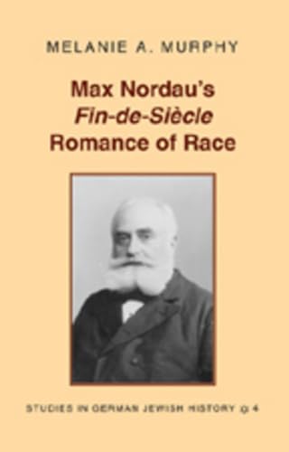 Stock image for Max Nordaus Fin-de-Sicle Romance of Race (Studies in German Jewish History) for sale by suffolkbooks
