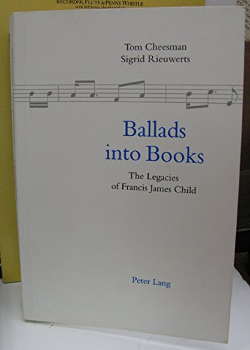 Ballads into Books: The Legacies of Francis James Child - Wales) International Ballad Conference 1996 (Swansea