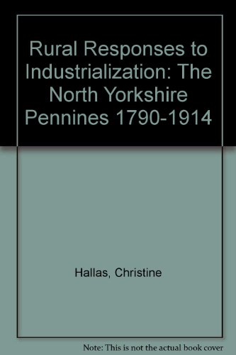 Beispielbild fr RURAL RESPONSES TO INDUSTRIALIZATION: THE NORTH YORKSHIRE PENNINES, 1790-1914. zum Verkauf von Burwood Books