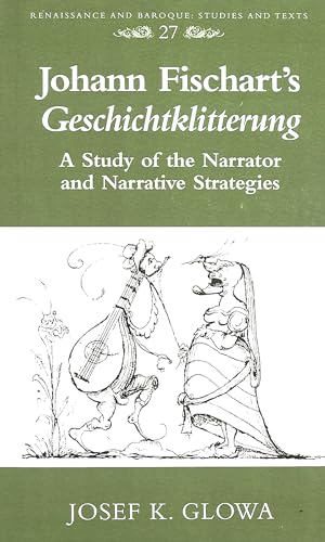 9780820442600: Johann Fischart's "Geschichtklitterung": A Study of the Narrator and Narrative Strategies