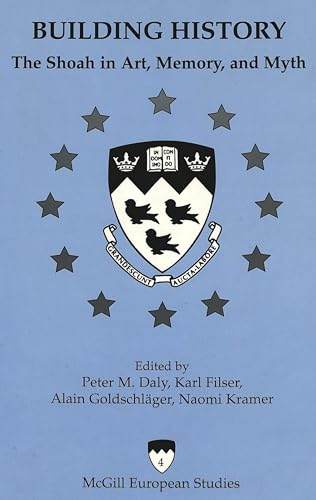 Building History: The Shoah in Art, Memory, and Myth (McGill European Studies) (9780820442891) by Filser, Karl; GoldschlÃ¤ger, Alain; Kramer, Naomi; Daly, Peter M.