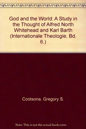 Stock image for God and the World: A Study in the Thought of Alfred North Whitehead and Karl Barth (Europaische Hochschulschriften. Reihe XXXI, Politikwissensch) for sale by dsmbooks