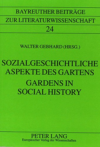 Imagen de archivo de Gardens in Social History/Sozialgeschichtliche Aspekte des Gartens (Bayreuther Beitrage zur Literaturwissenschaft 24) a la venta por Powell's Bookstores Chicago, ABAA