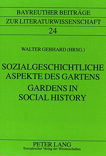 Stock image for Gardens in Social History/Sozialgeschichtliche Aspekte des Gartens (Bayreuther Beitrage zur Literaturwissenschaft 24) for sale by Powell's Bookstores Chicago, ABAA