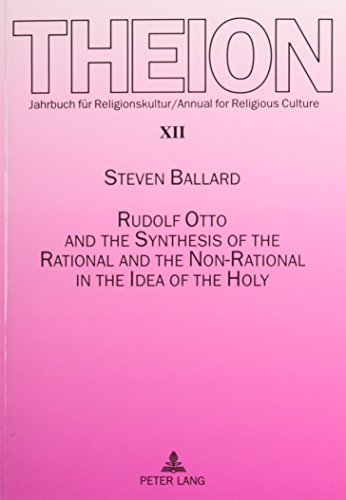 9780820443966: Rudolf Otto and the Synthesis of the Rational and the Non-Rational in the Idea of the Holy: Some Encounters in Theory and Practice: 12 (Kolner Schriften Zu Recht Und Staat,)