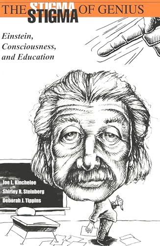 The Stigma of Genius: Einstein, Consciousness, and Education (9780820444314) by Steinberg, Shirley R.; Kincheloe, Joe L.