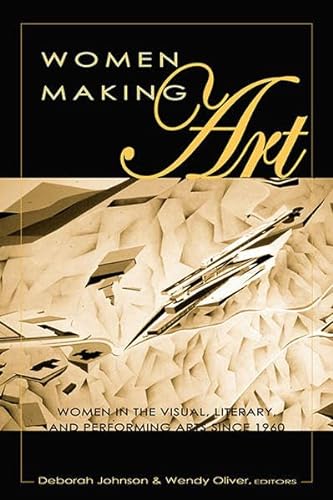 Beispielbild fr Women Making Art: Women in the Visual, Literary, and Performing Arts Since 1960 zum Verkauf von ThriftBooks-Atlanta