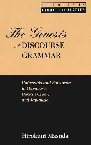 The Genesis of Discourse Grammar. Universals and Substrata in Guyanese, Hawaii Creole, and Japanese