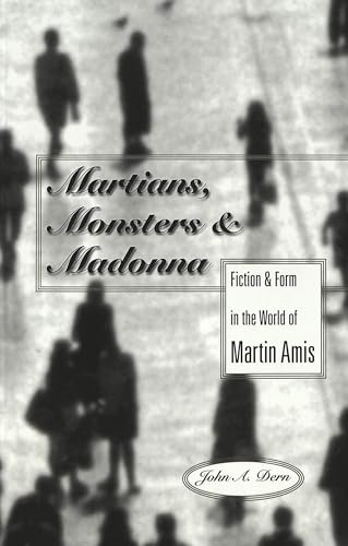 Imagen de archivo de Martians, Monsters and Madonna: Fiction and Form in the World of Martin Amis a la venta por Stony Hill Books