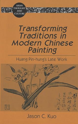 Beispielbild fr Transforming Traditions in Modern Chinese Painting: Huang Pin-hungs Late Work (Asian Thought and Culture) zum Verkauf von Books From California